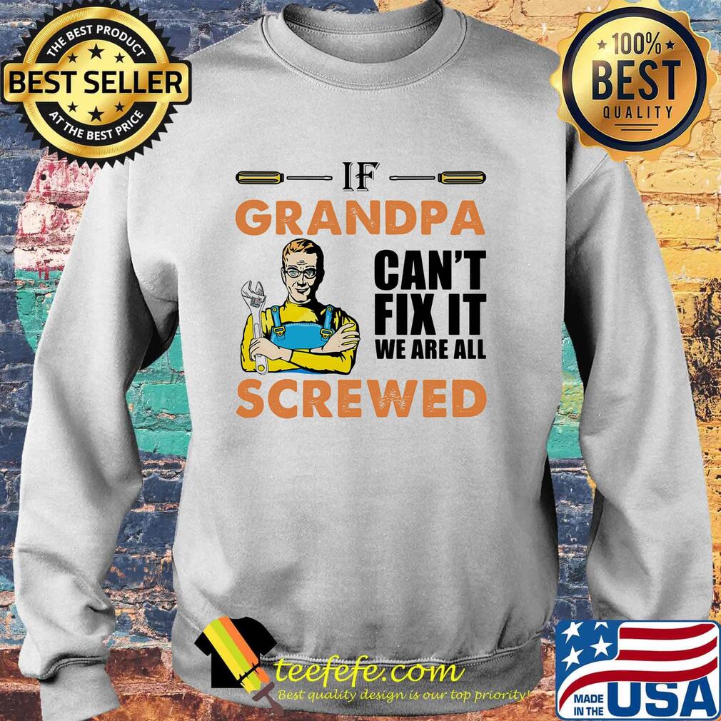 Plumber if grandpa can't fix it we are all screwed s Sweater Plumber if grandpa can't fix it we are all screwed s Sweater