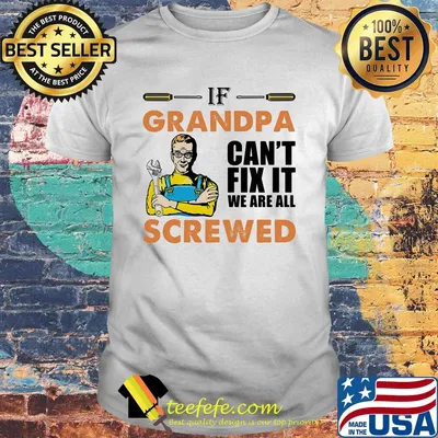 Plumber if grandpa can't fix it we are all screwed shirt