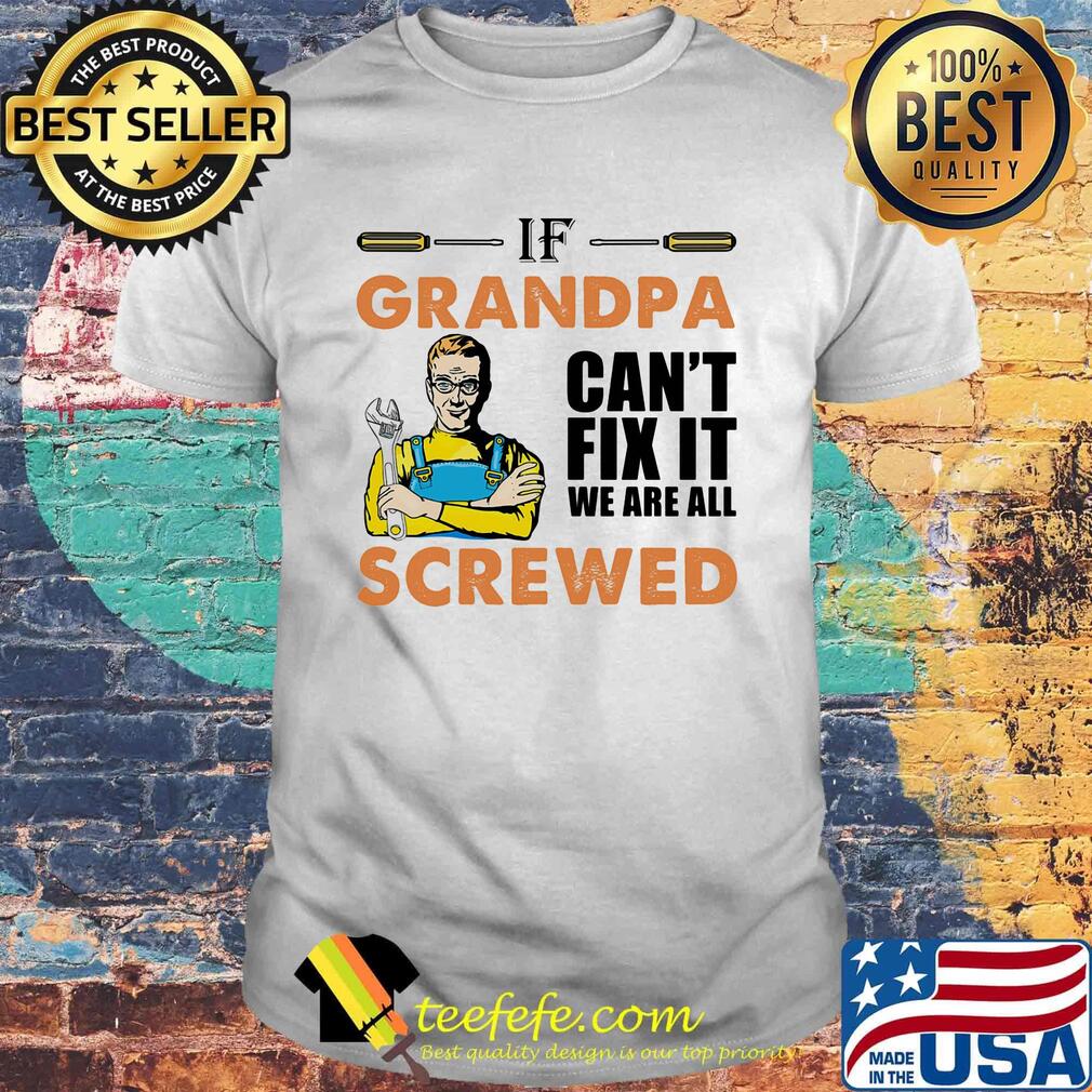 Plumber if grandpa can't fix it we are all screwed shirt Plumber if grandpa can't fix it we are all screwed shirt