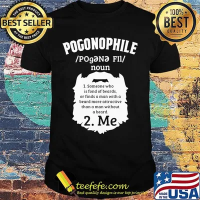 Pogonophile noun someone who is fond of beards or finds a man with a beard more attractive than a man without a beard me shirt
