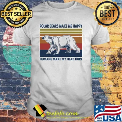 Polar bears make me happy humans make my head hurt vintage retro shirt