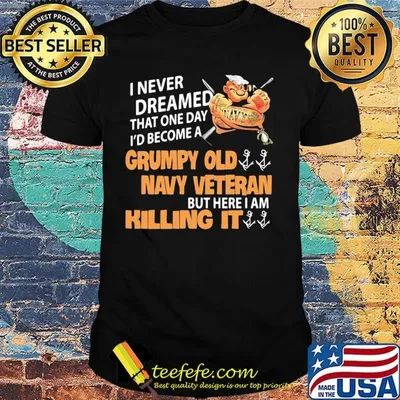 Popeye i never dreamed that one day i'd become a grumpy old navy veteran but here i am killing it shirt