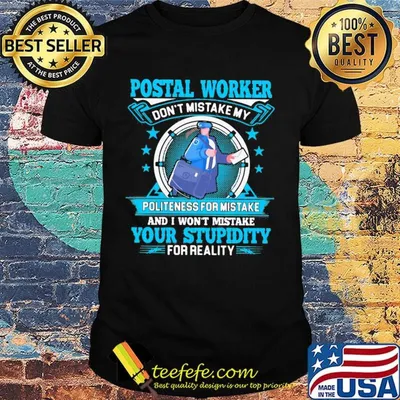 Postal worker don't mistake my politeness for mistake your stupidity shirt