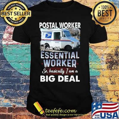 Postal worker i am an essential worker so basically i am a big deal shirt