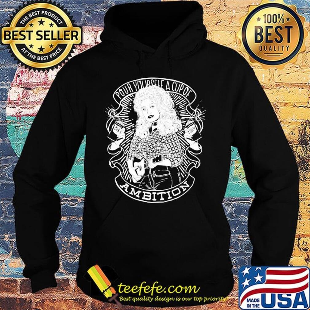 Pour yourself a cup of ambition s Hoodie Pour yourself a cup of ambition s Hoodie