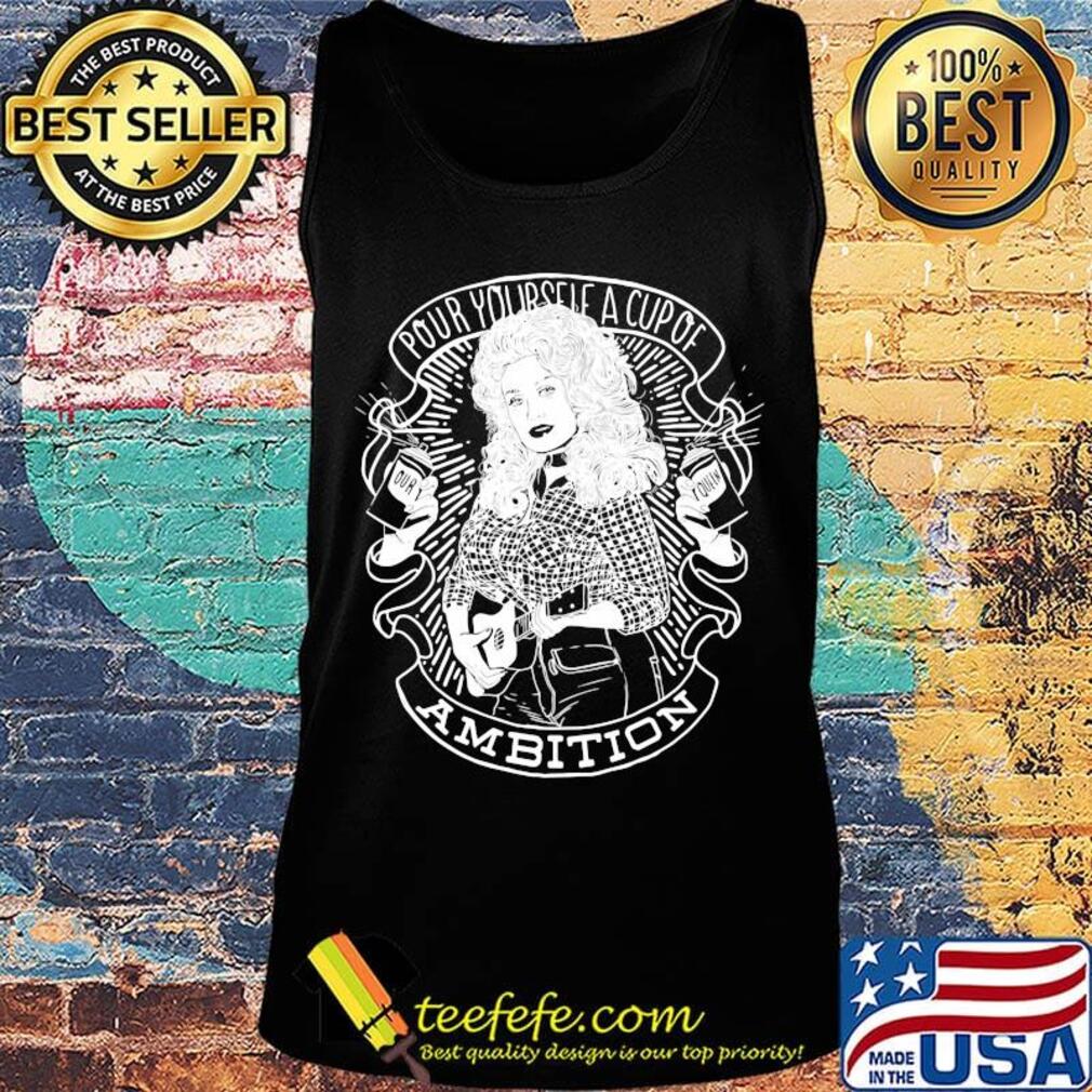 Pour yourself a cup of ambition s Tank top Pour yourself a cup of ambition s Tank top