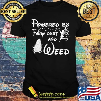 Powered by fairy dust and weed shirt