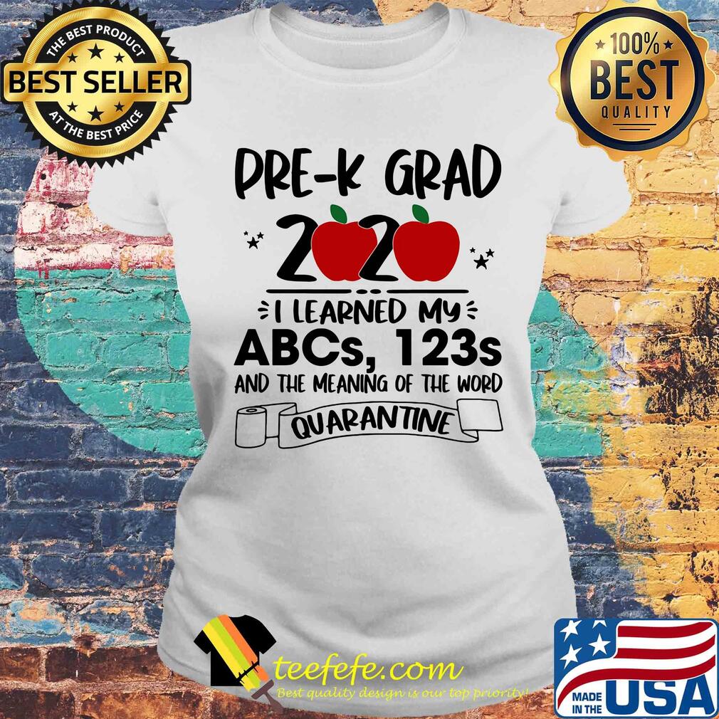 Pre-k grad 2020 i learned my abcs 123s and the meaning of the word quarantine toilet paper apple s Laides tee Pre-k grad 2020 i learned my abcs 123s and the meaning of the word quarantine toilet paper apple s Laides tee