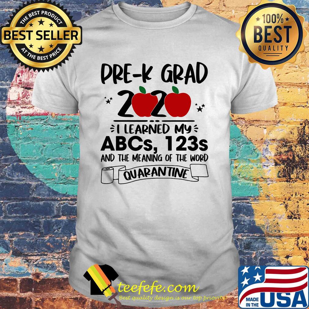Pre-k grad 2020 i learned my abcs 123s and the meaning of the word quarantine toilet paper apple shirt