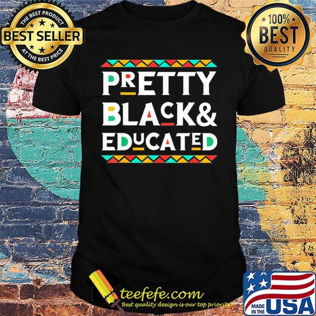 Pretty black and educated shirt Pretty black and educated shirt