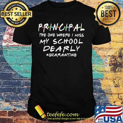 Principal the one where i miss my school dearly quarantine shirt