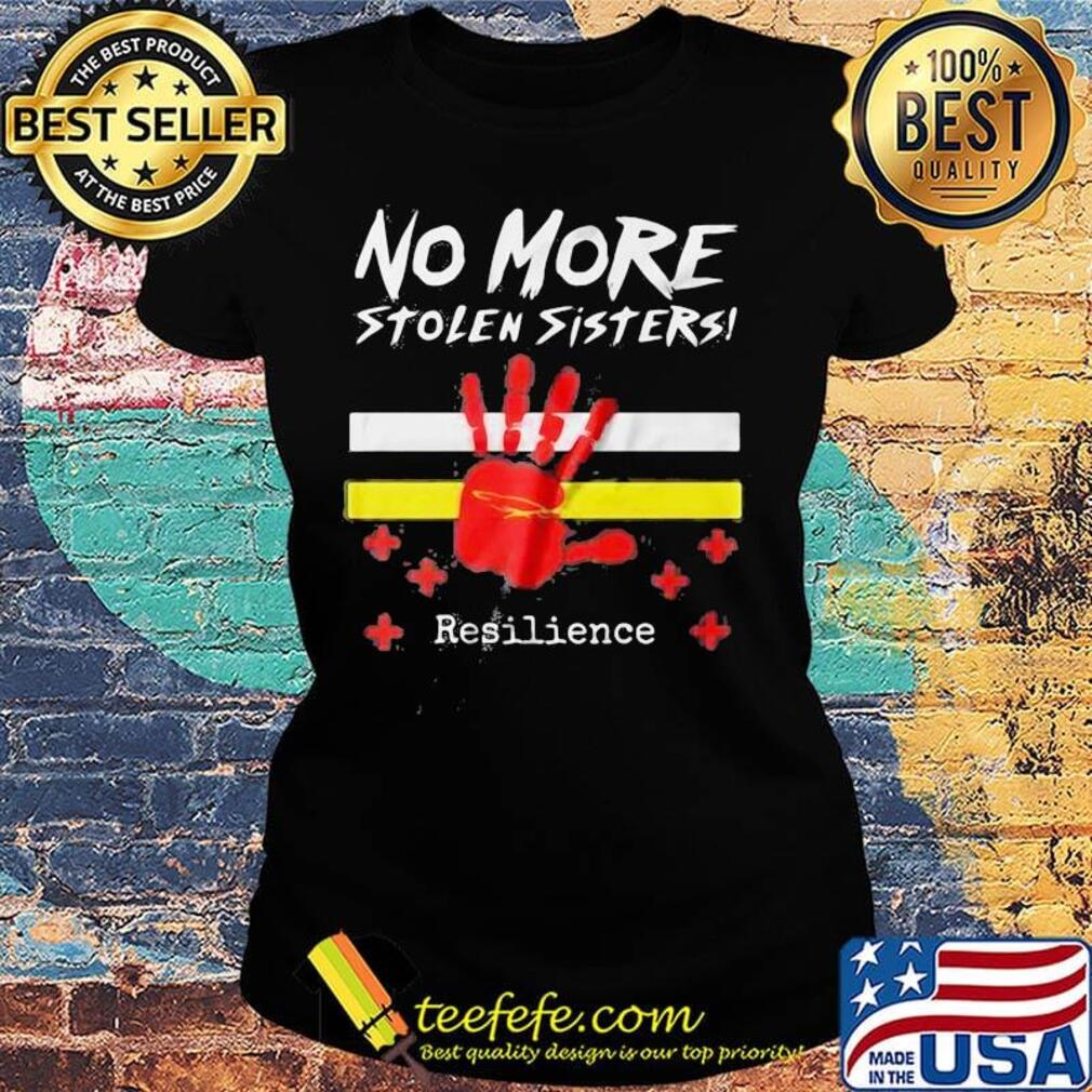 Printhand no more stolen sisters resilience s Ladies tee Printhand no more stolen sisters resilience s Ladies tee