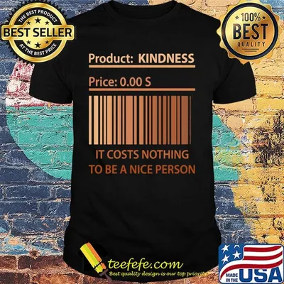 Product kindness price it cost nothing to be a nice person shirt