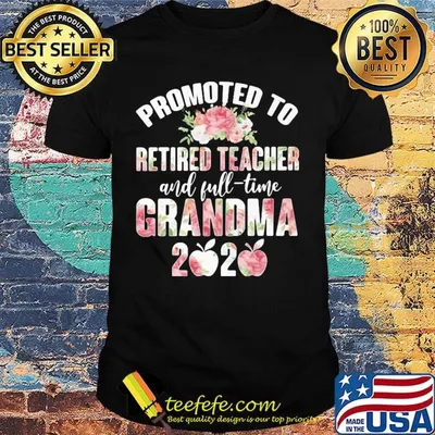Promoted to retired teacher and full-time grandma 2020 flowers apple shirt