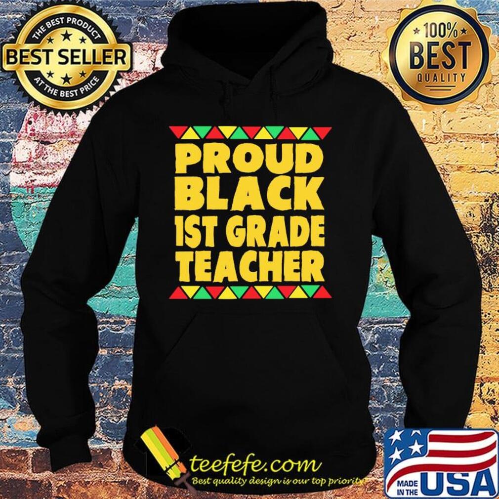 Proud Black 1st Grade Teacher Shirt Hoodie Proud Black 1st Grade Teacher Shirt Hoodie