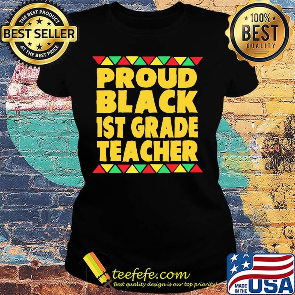 Proud Black 1st Grade Teacher Shirt Ladies tee Proud Black 1st Grade Teacher Shirt Ladies tee