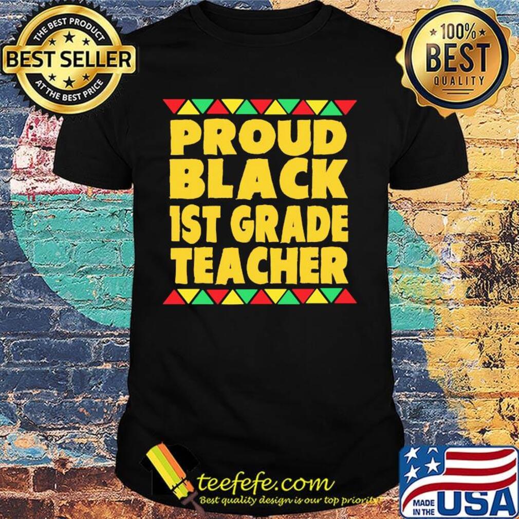 Proud Black 1st Grade Teacher Shirt Proud Black 1st Grade Teacher Shirt