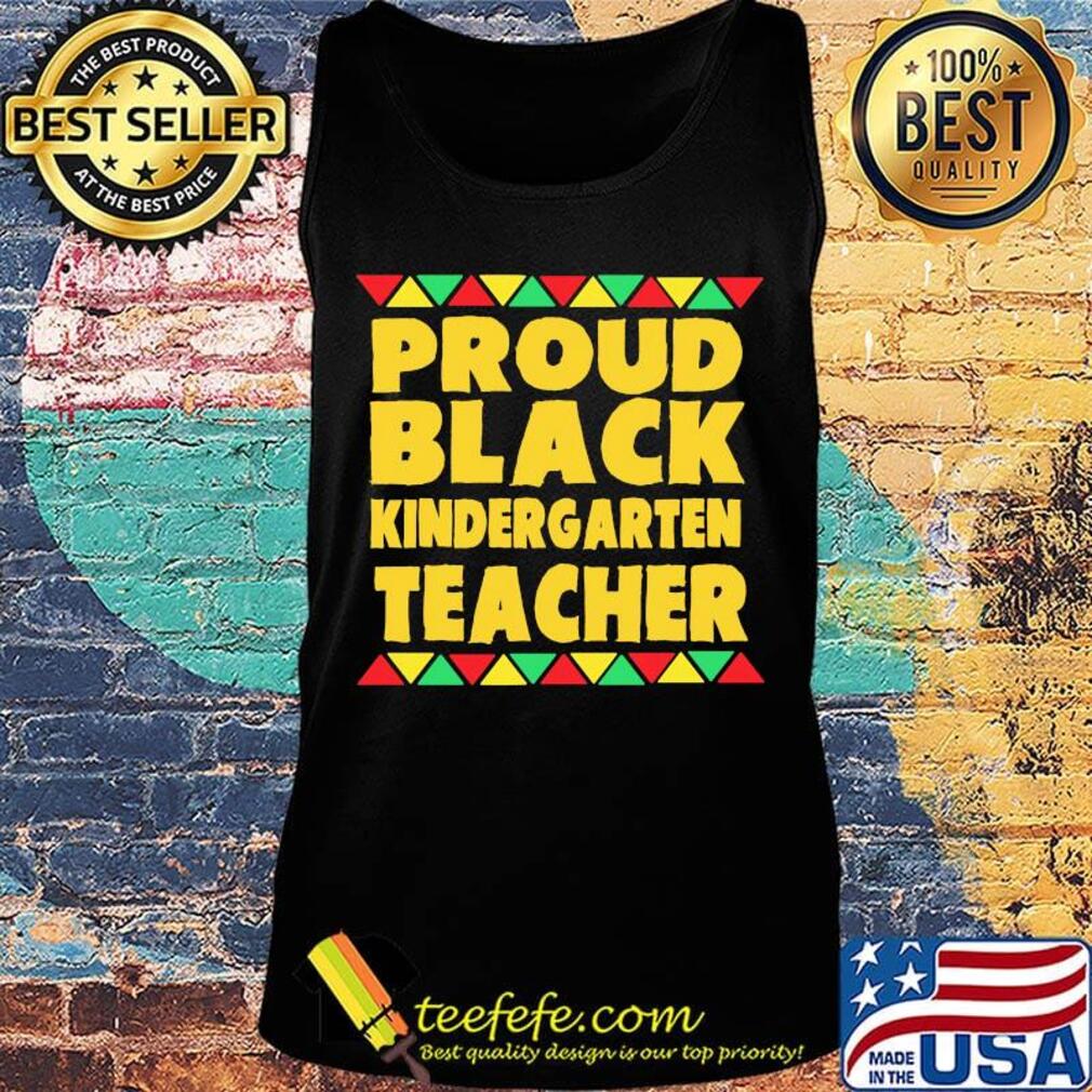 Proud Black Kinder Garten Teacher Shirt Tank top Proud Black Kinder Garten Teacher Shirt Tank top
