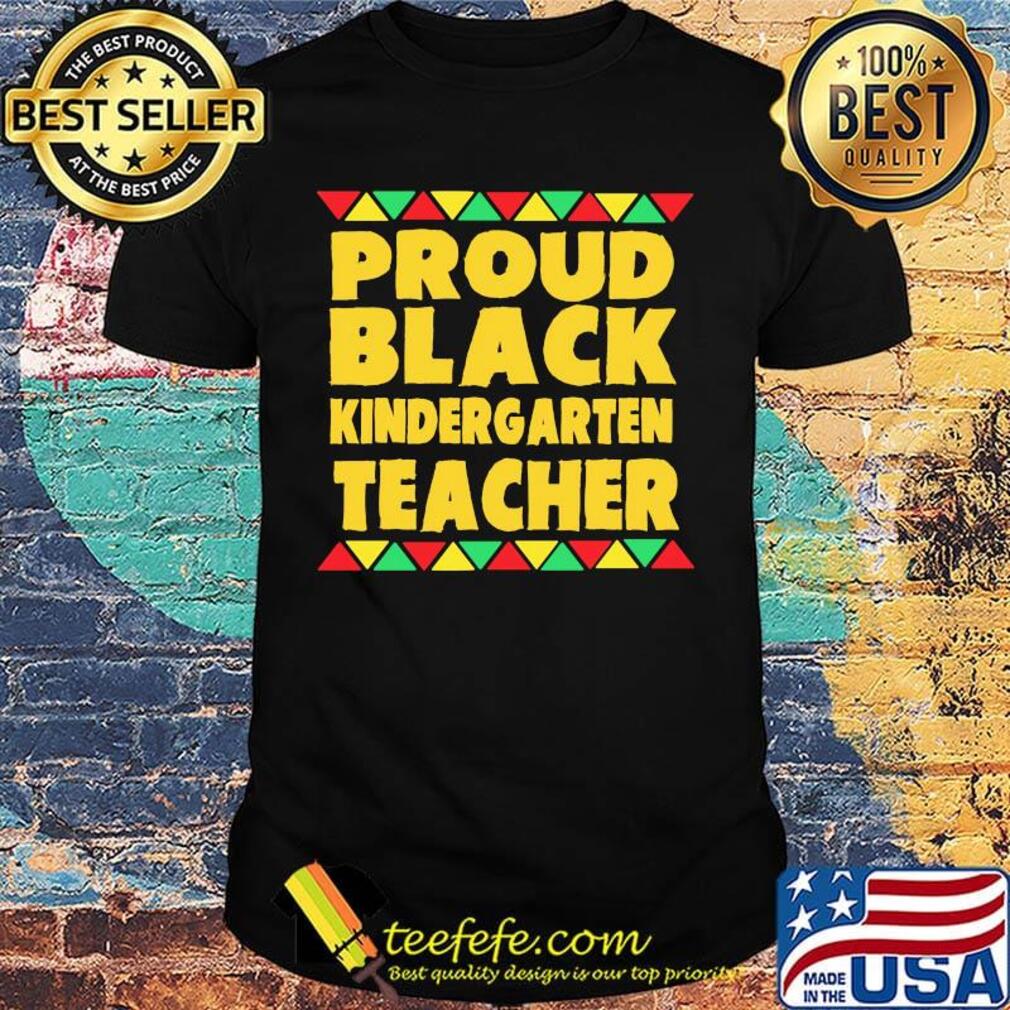Proud Black Kinder Garten Teacher Shirt Proud Black Kinder Garten Teacher Shirt