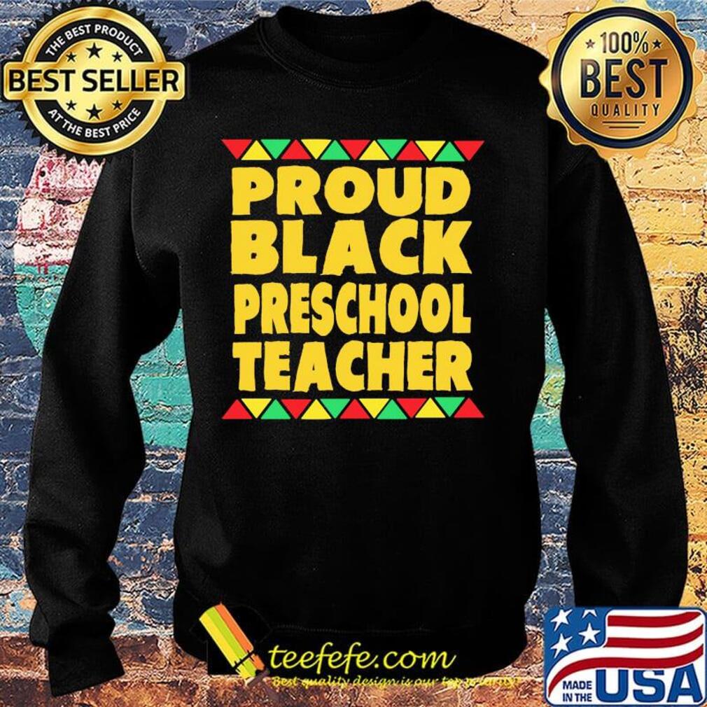 Proud Black Preschool Teacher Shirt Sweater Proud Black Preschool Teacher Shirt Sweater