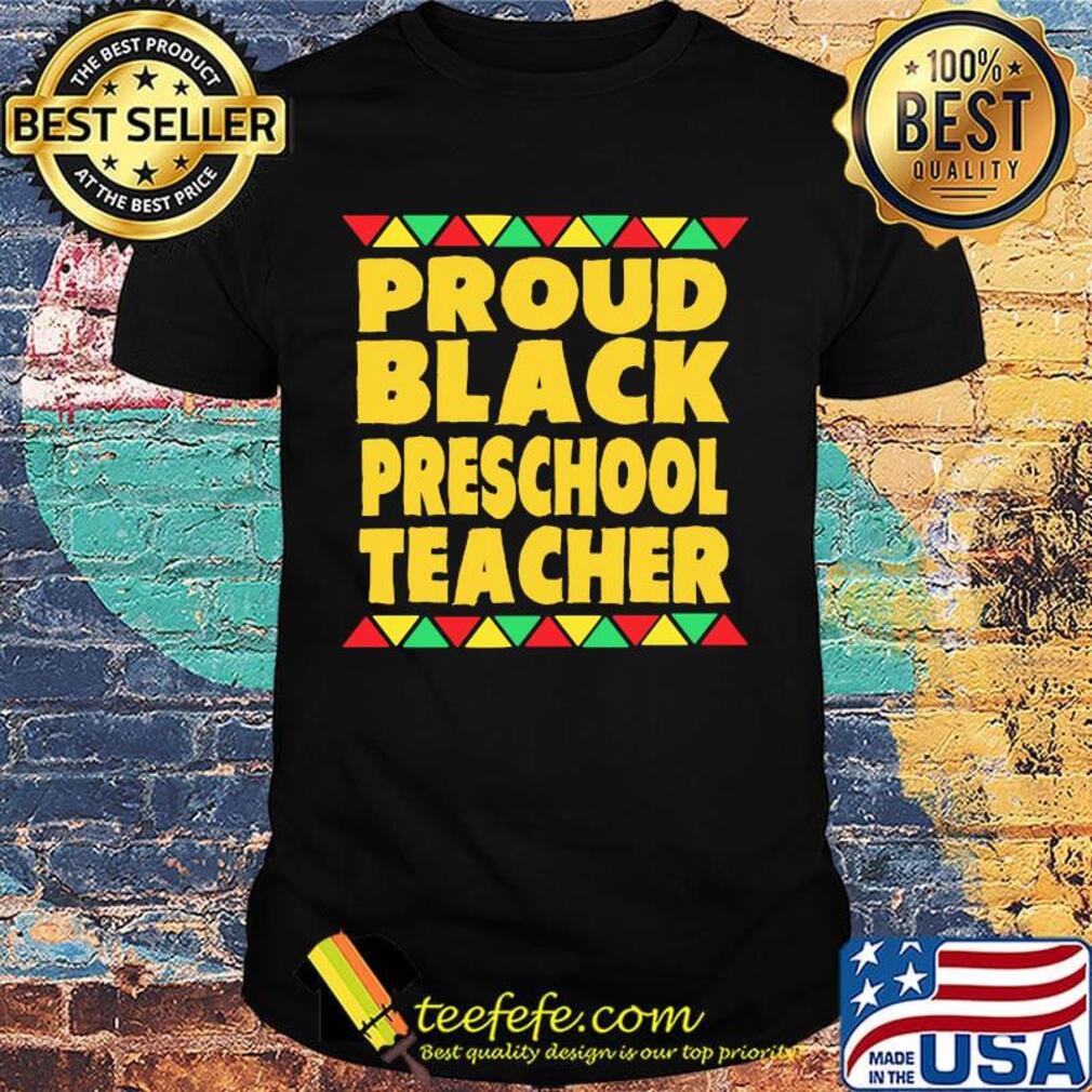Proud Black Preschool Teacher Shirt Proud Black Preschool Teacher Shirt