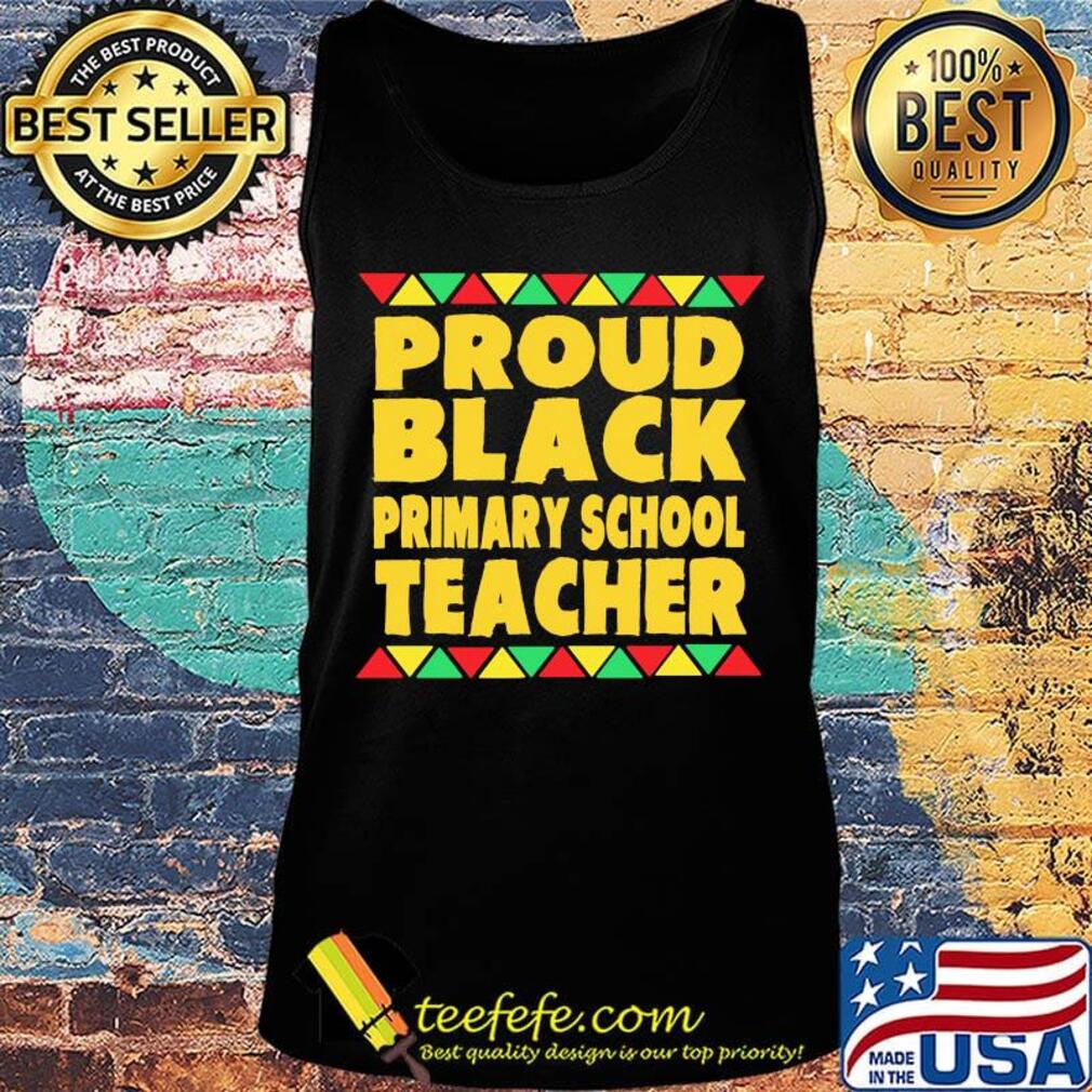 Proud Black Primary School Teacher Shirt Tank top Proud Black Primary School Teacher Shirt Tank top
