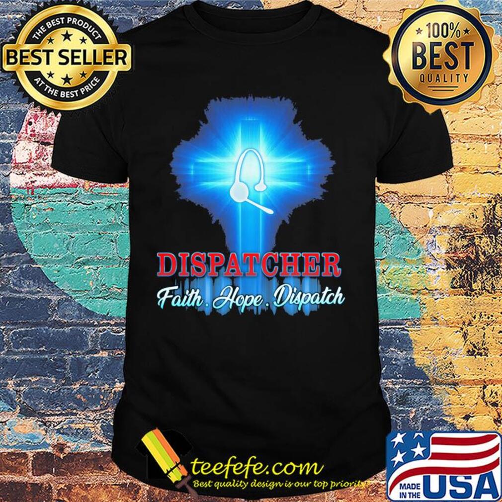 Proud dispatcher faith hope dispatch jesus shirt