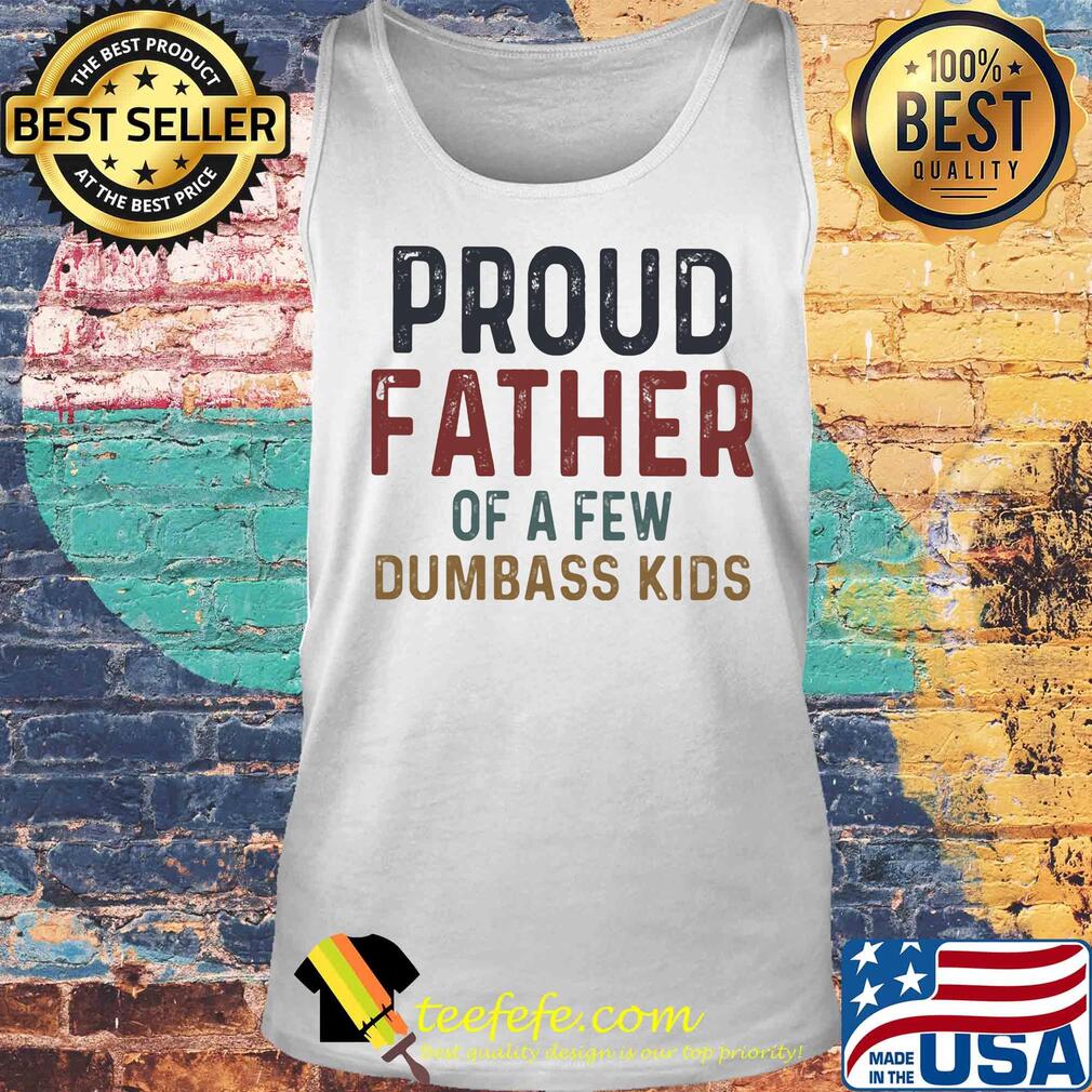 Proud father of a few dumbass kids 2020 s Tank top Proud father of a few dumbass kids 2020 s Tank top