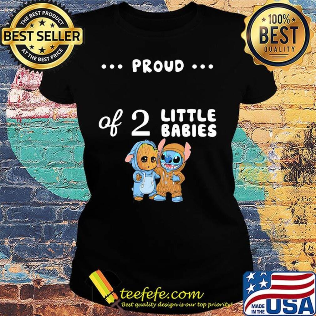 Proud of 2 little babies baby groot and stitch s Ladies tee Proud of 2 little babies baby groot and stitch s Ladies tee