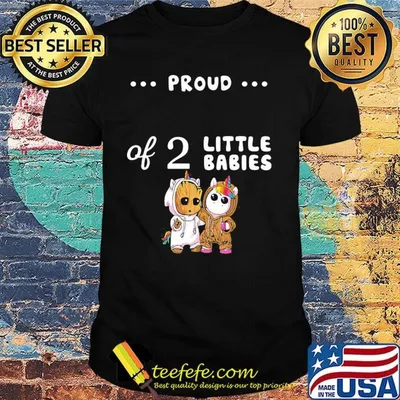 Proud of 2 little babies groot and unicorn shirt
