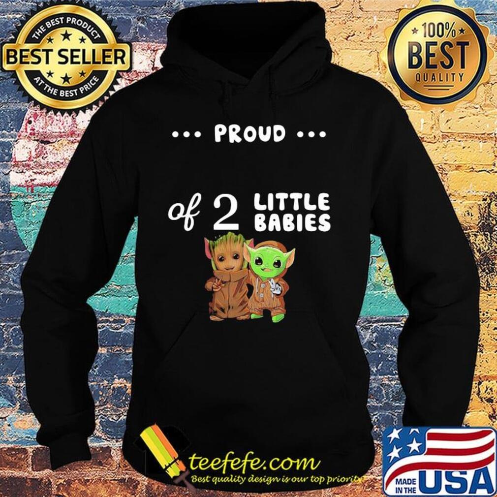 Proud of 2 little babies groot and yoda s Hoodie Proud of 2 little babies groot and yoda s Hoodie