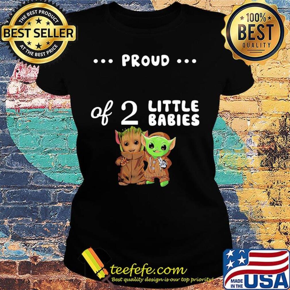 Proud of 2 little babies groot and yoda s Ladies tee Proud of 2 little babies groot and yoda s Ladies tee