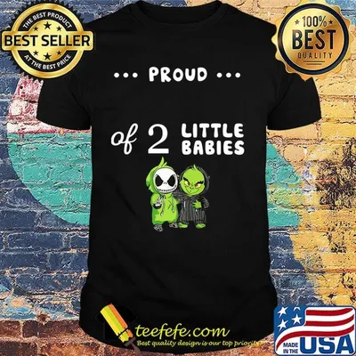Proud of 2 little babies jack skellington and grinch shirt