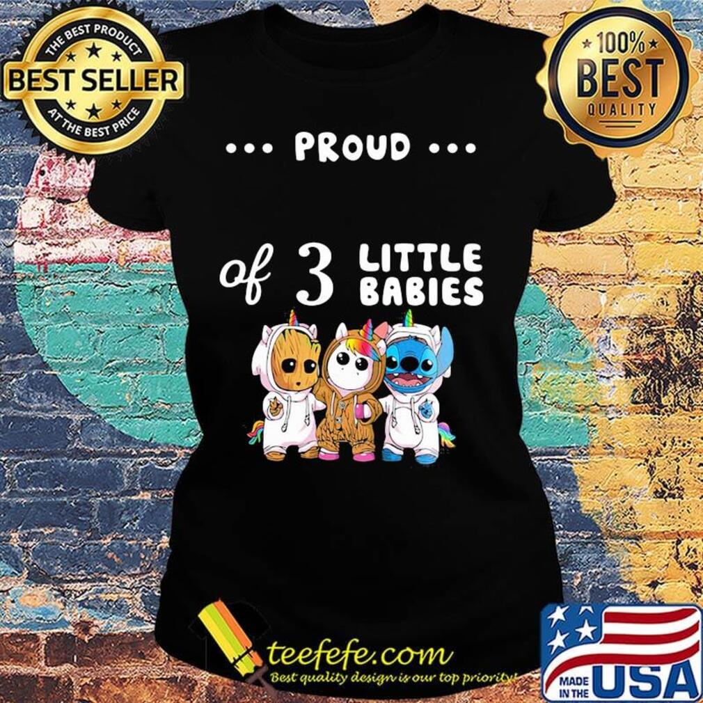Proud of 3 little babies baby groot unicorn and stitch s Ladies tee Proud of 3 little babies baby groot unicorn and stitch s Ladies tee