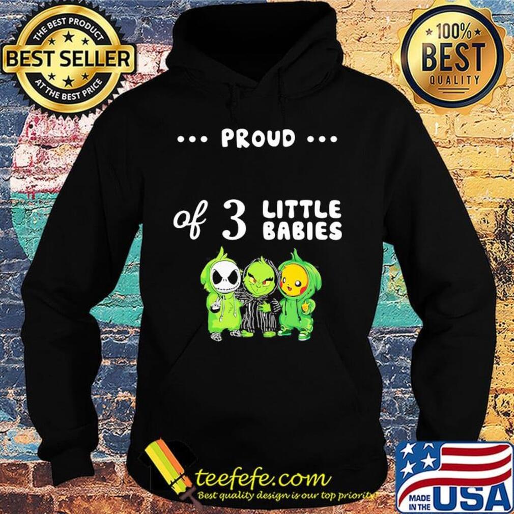 Proud of 3 little babies jack skellington grinch and pokemon s Hoodie Proud of 3 little babies jack skellington grinch and pokemon s Hoodie