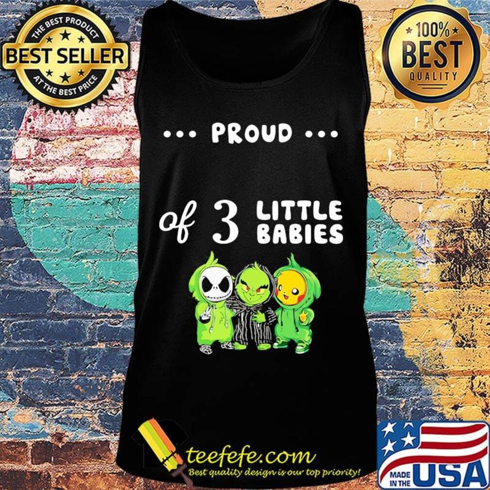 Proud of 3 little babies jack skellington grinch and pokemon s Tank top Proud of 3 little babies jack skellington grinch and pokemon s Tank top