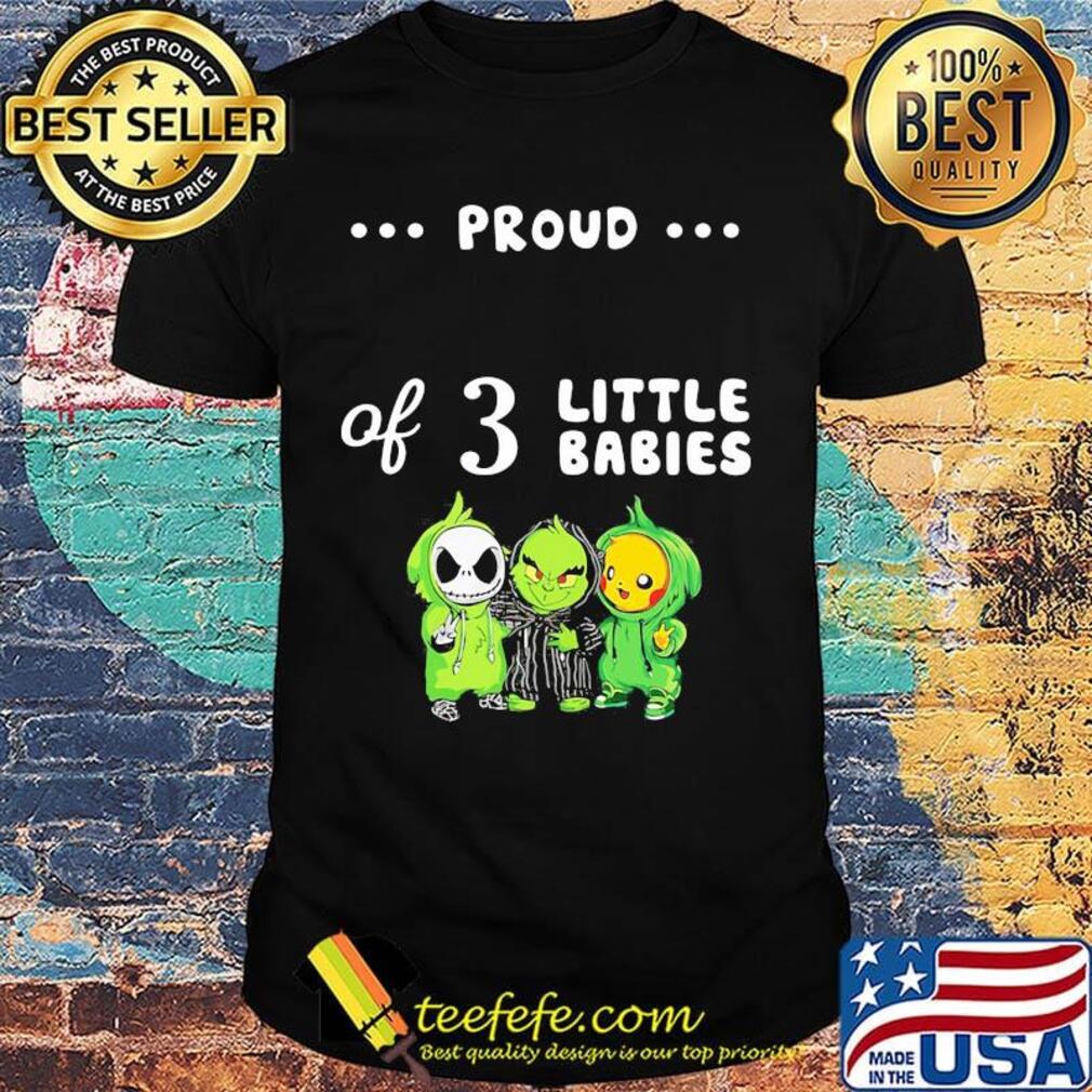 Proud of 3 little babies jack skellington grinch and pokemon shirt