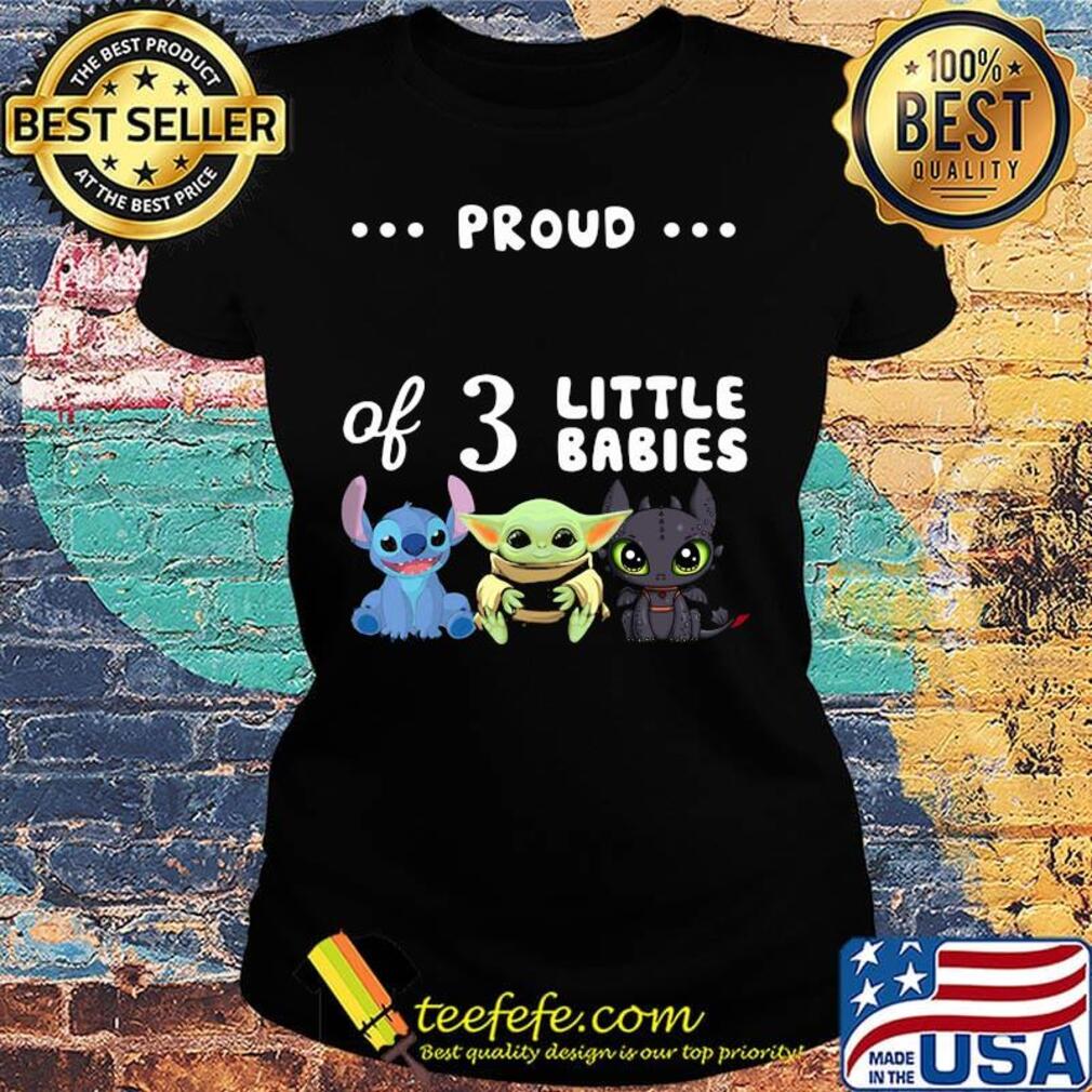Proud of 3 little babies stitch baby yoda and toothless s Ladies tee Proud of 3 little babies stitch baby yoda and toothless s Ladies tee