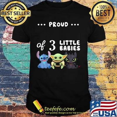 Proud of 3 little babies stitch baby yoda and toothless shirt