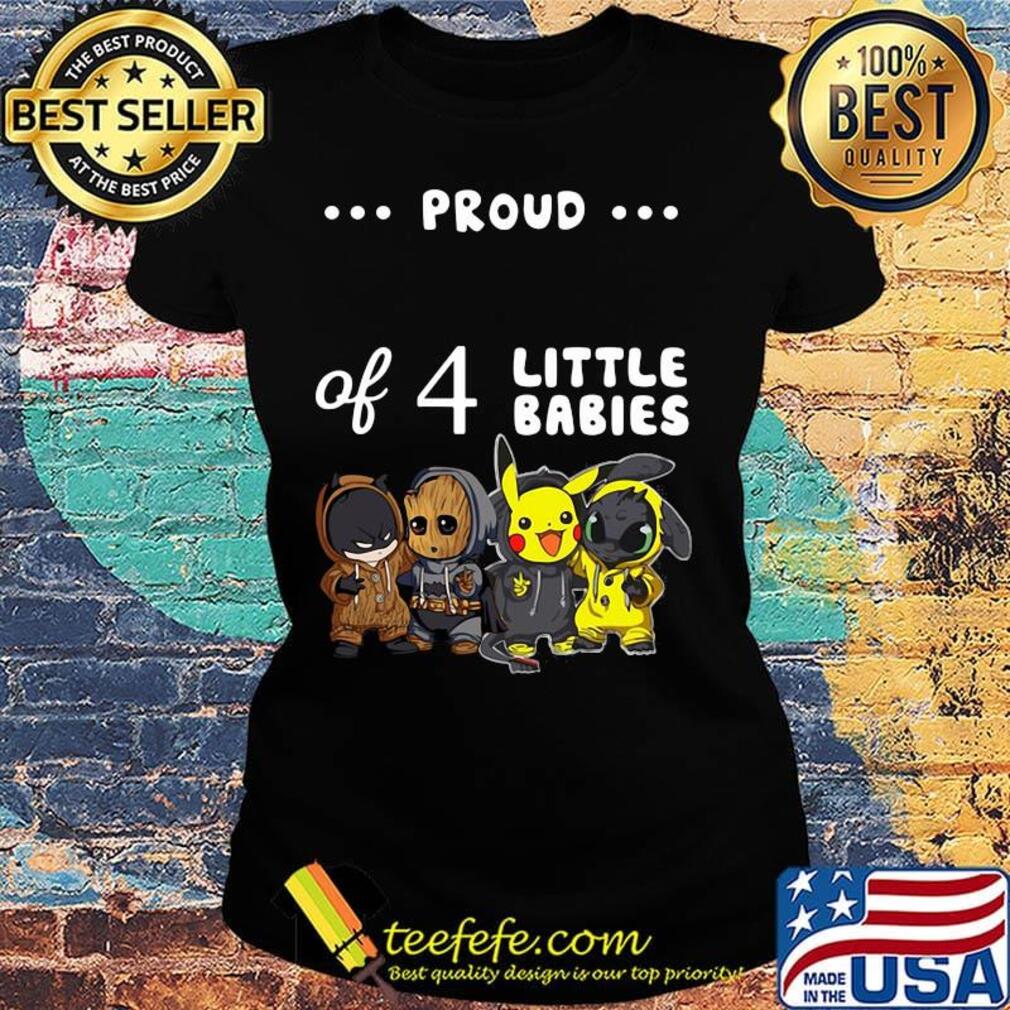 Proud of 4 little babies batman baby groot pokemon and toothless s Ladies tee Proud of 4 little babies batman baby groot pokemon and toothless s Ladies tee