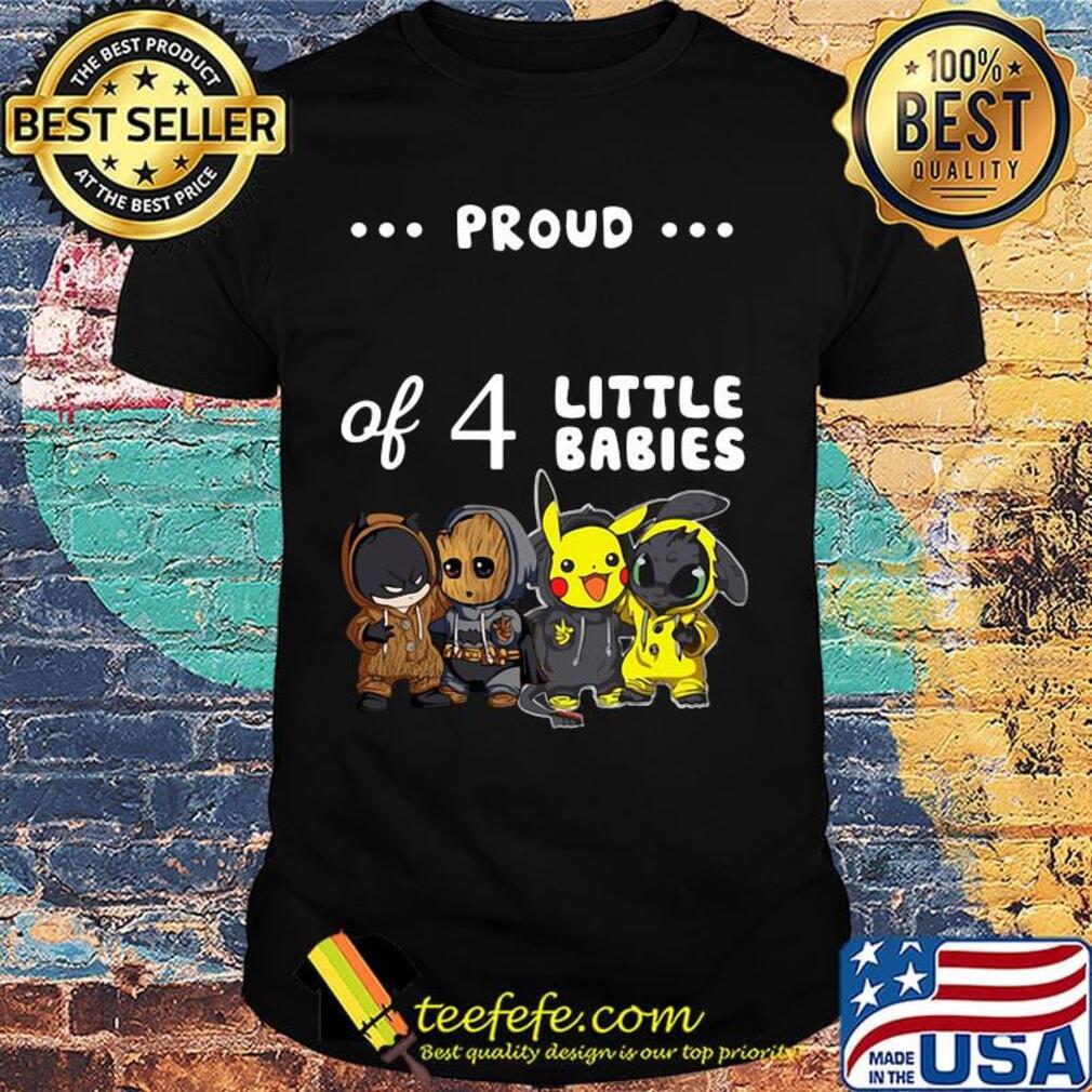 Proud of 4 little babies batman baby groot pokemon and toothless shirt Proud of 4 little babies batman baby groot pokemon and toothless shirt