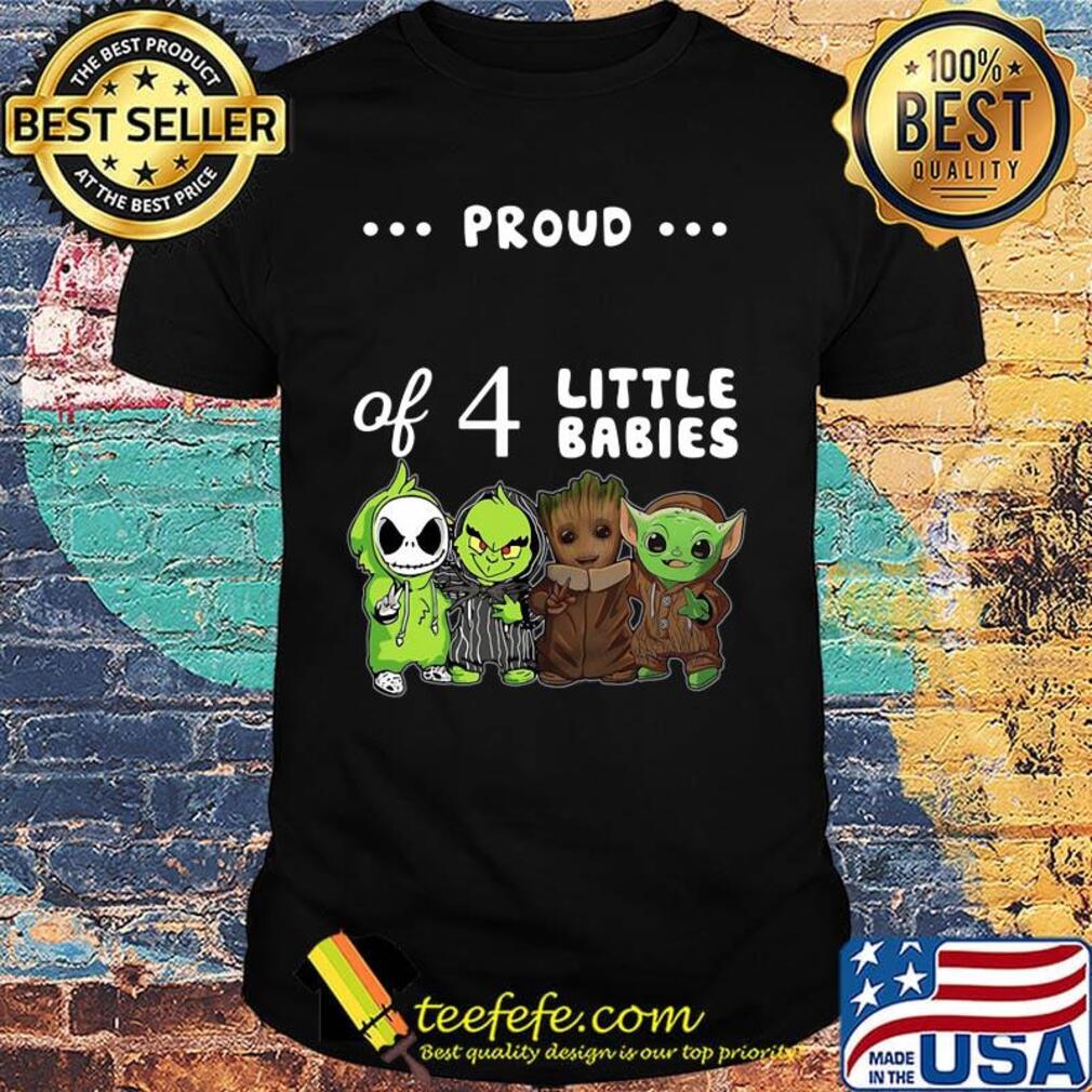 Proud of 4 little babies jack skellington grinch baby groot and baby yoda shirt