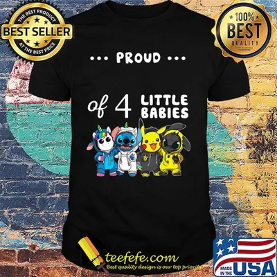 Proud of 4 little babies unicorn stitch pokemon and toothless shirt