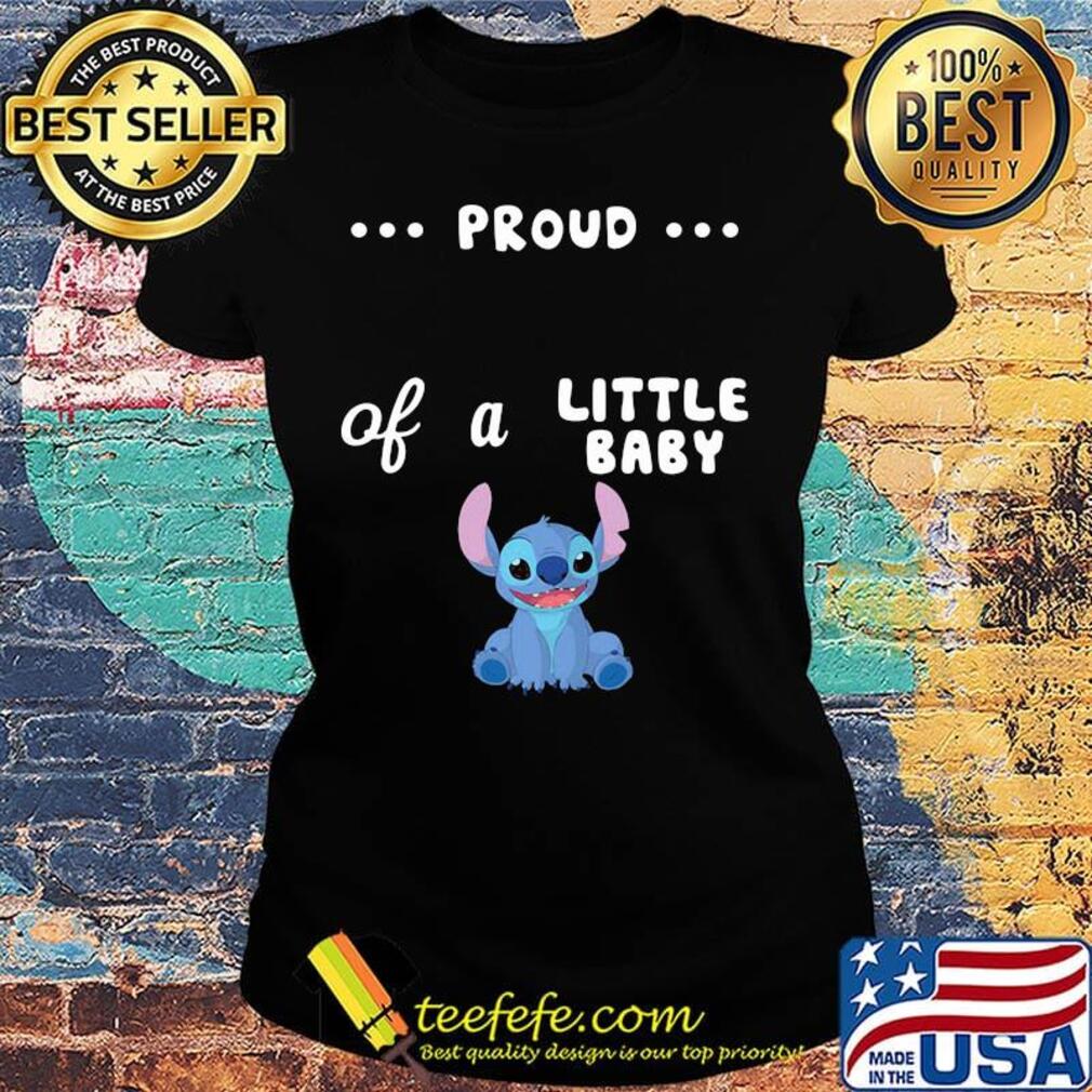 Proud of a little baby stitch s Ladies tee Proud of a little baby stitch s Ladies tee