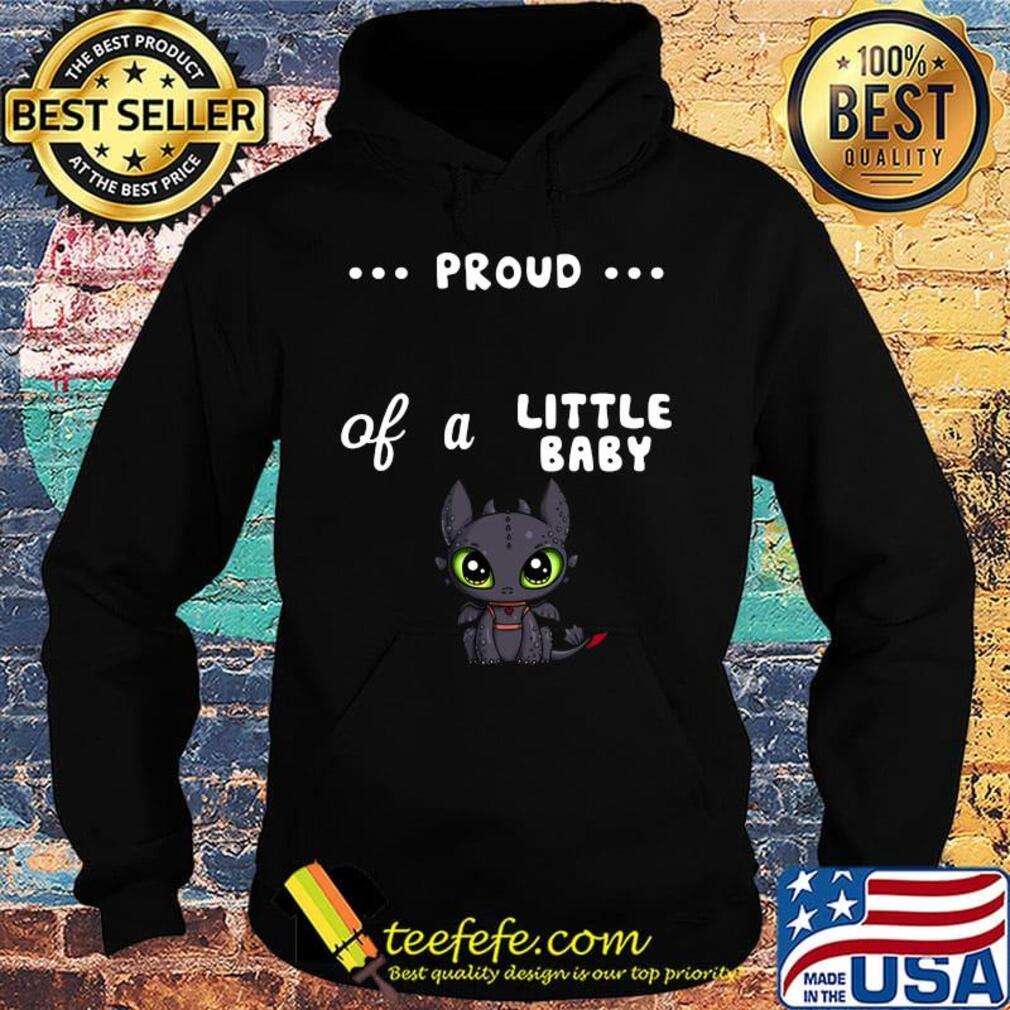 Proud of a little baby toothless s Hoodie Proud of a little baby toothless s Hoodie
