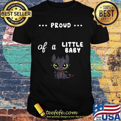 Proud of a little baby toothless shirt