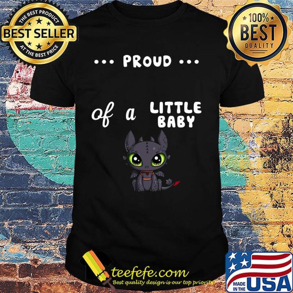 Proud of a little baby toothless shirt Proud of a little baby toothless shirt