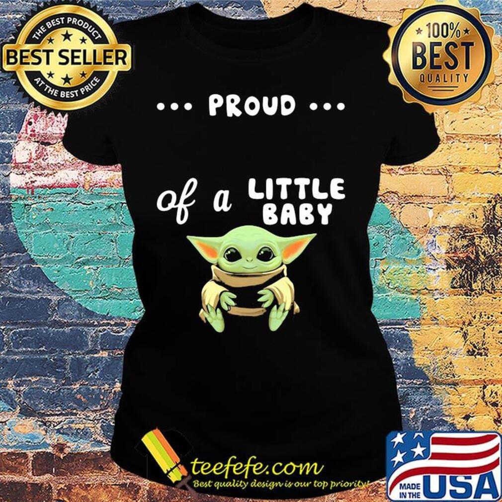 Proud of a little baby yoda s Ladies tee Proud of a little baby yoda s Ladies tee