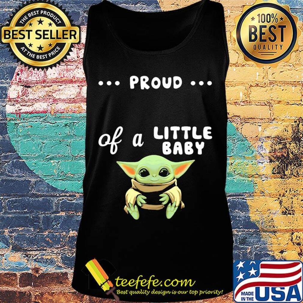 Proud of a little baby yoda s Tank top Proud of a little baby yoda s Tank top