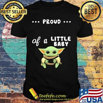 Proud of a little baby yoda shirt